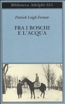 Copertina  Fra i boschi e l'acqua : a piedi fino a Costantinopoli : dal medio Danubio alle Porte di Ferro