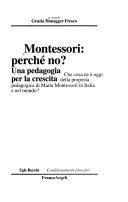 Copertina  Montessori perchè no? : una pedagogia per la crescita : che cosa ne è oggi della proposta pedagogica di Maria Montessori in Italia e nel mondo?
