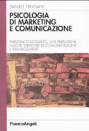 Copertina  Psicologia di marketing e comunicazione : pulsioni d'acquisto, leve persuasive, nuove strategie di comunicazione e management