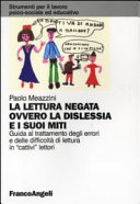 Copertina  La lettura negata ovvero la dislessia e i suoi miti : guida al trattamento degli errori e delle difficoltà di lettura in \\cattivi\\ lettori