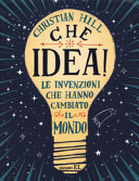 Copertina  Che idea! : le invenzioni che hanno cambiato il mondo