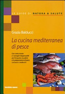 Copertina  La cucina mediterranea del pesce : con cento ricette e i consigli indispensabili per l'acquisto, la pulizia e la preparazione di pesci, crostacei e molluschi