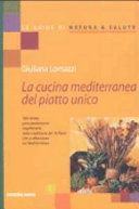 Copertina  La cucina mediterranea del piatto unico : 100 ricette, prevalentemente vegetariane, dalla tradizione dei 16 paesi che si affacciano sul Mediterraneo