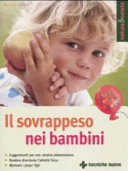 Copertina  Il sovrappeso nei bambini : suggerimenti per una corretta alimentazione, rendere divertente l'attività fisica, motivare i propri figli