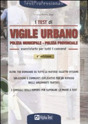 Copertina  I test di vigile urbano : polizia municipale - polizia provinciale : eserciziario per tutti i concorsi