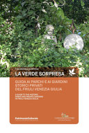 Copertina  La verde sorpresa : guida ai parchi e ai giardini storici privati del Friuli Venezia Giulia
