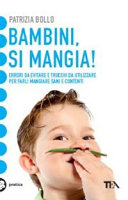 Copertina  Bambini, si mangia : errori da evitare e trucchi da utilizzare per farli mangiare sani e contenti