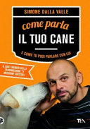 Copertina  Come parla il tuo cane e come tu puoi parlare con lui