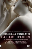 Copertina  La fame d'amore : il grande equivoco tra sesso e amore: comprenderlo e risolverlo con l'energia