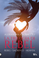 Copertina  La trilogia di Rebel. Rebel ; Sacrifice ; Heaven