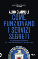 Copertina  Come funzionano i servizi segreti : dalla tradizione dello spionaggio alle guerre non convenzionali del prossimo futuro