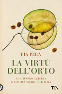 Copertina  La virtù dell'orto : coltivando la terra si coltiva anche la felicità