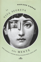 Copertina  La vita segreta della mente : come funziona il nostro cervello quando pensa, sente, decide