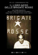 Copertina  Il libro nero delle brigate rosse : gli episodi e le azioni della piu nota organizzazione armata dagli anni di piombo fino ai nostri giorni