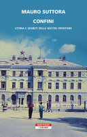 Copertina  Confini : storia e segreti delle nostre frontiere