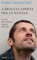 Copertina  A braccia aperte fra le nuvole : la notte della sofferenza, la grazia della fede