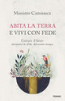 Copertina  Abita la terra e vivi con fede : costruire il futuro attraverso le sfide del nostro tempo