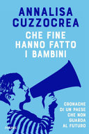 Copertina  Che fine hanno fatto i bambini : cronache di un Paese che non guarda al futuro