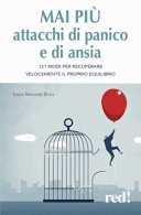 Copertina  Mai più attacchi di panico e di ansia : [121 modi per recuperare velocemente il proprio equilibrio]