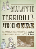 Copertina  Malattie terribili e atroci cure : la storia della medicina attraverso i secoli