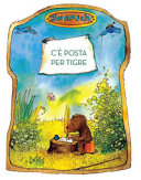 Copertina  C'è posta per tigre : la storia di quella volta che Piccolo Orso e Piccolo Tigre inventarono la posta, la posta aerea e il telefono