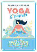 Copertina  Yoga in 5 minuti : mantieni corpo e mente in equilibrio pochi minuti alla volta
