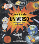 Copertina  Come è nato l'universo : il mio primo libro sullo spazio