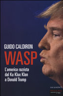 Copertina  Wasp : l'America razzista dal Ku Klux Klan a Donald Trump
