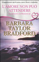 Copertina  L' amore non puo attendere : la dinastia di Ravenscar
