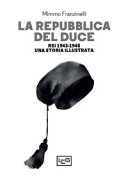 Copertina  La Repubblica del duce : RSI 1943-1945 : una storia illustrata