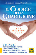 Copertina  Il codice della guarigione : 6 minuti per guarire la fonte di ogni malattia, raggiungere il successo, migliorare le relazioni