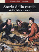 Copertina  Storia della caccia : guida del cacciatore