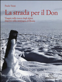 Copertina  La strada per il Don : viaggio sulle strade degli alpini dispersi nella campagna di Russia
