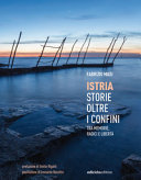 Copertina  Istria, storie oltre i confini : tra memorie, radici e libertà