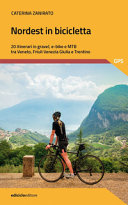 Copertina  Nordest in bicicletta : itinerari sportivi in Veneto Friuli Venezia Giulia e Trentino per gravel, e-bike e MTB