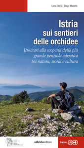 Copertina  Istria sui sentieri delle orchidee : itinerari alla scoperta della più grande penisola adriatica tra natura, storia e cultura