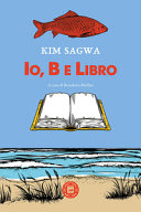 Copertina  Io, B e il Libro : romanzo