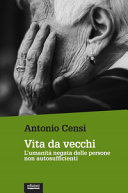 Copertina  Vita da vecchi : l'umanità negata delle persone autosufficienti