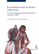 Copertina  La violenza contro le donne nella storia : contesti, linguaggi, politiche del diritto (secoli 15.-21.)