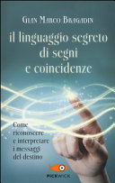 Copertina  Il linguaggio segreto di segni e coincidenze : [come riconoscere e interpretare i messaggi del destino]