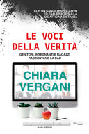 Copertina  Le voci della verità : genitori, insegnati e ragazzi raccontano la DAD ; con un saggio esplicativo ed esauriente sulla didattica a distanza