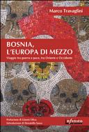 Copertina  Bosnia, l'Europa di mezzo : viaggio tra guerra e pace, tra Oriente e Occidente