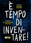 Copertina  È tempo di inventare : cronache dalla rivoluzione indie rock
