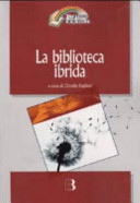 Copertina  La biblioteca ibrida : verso un servizio informativo integrato