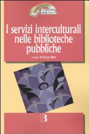 Copertina  I servizi interculturali nelle biblioteche pubbliche : riflessioni e materiali da un corso di formazione per bibliotecari