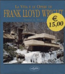 Copertina  La vita e le opere di Frank Lloyd Wright