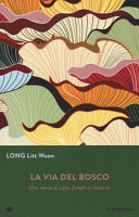 Copertina  La via del bosco : una storia di lutto, funghi e rinascita
