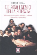 Copertina  Chi sono i nemici della scienza? : riflessioni su un disastro educativo e culturale e documenti di malascienza