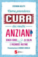 Copertina  Come prenderci cura dei nostri anziani senza sensi di colpa e facendoci aiutare