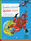 Copertina  Quattro storie quasi vere : fantasticherie scientifiche su animali, numeri e pianeti